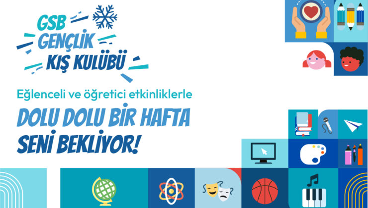 GSB ‘Gençlik Kış Kulübü’ kapılarını açıyor: Yarıyıl tatili dolu dolu geçecek