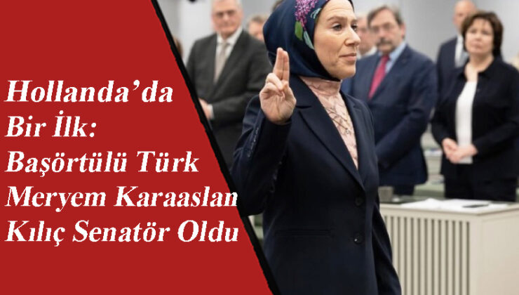 Hollanda’da Bir İlk: Başörtülü Türk Meryem Karaaslan Kılıç Senatör Oldu